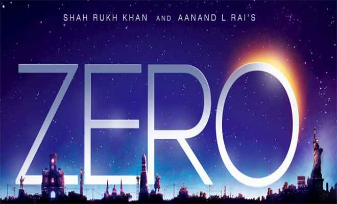 किंग खान की फिल्म का नाम रखा गया है ''जीरो'', निर्देशक ने किया खुलासा